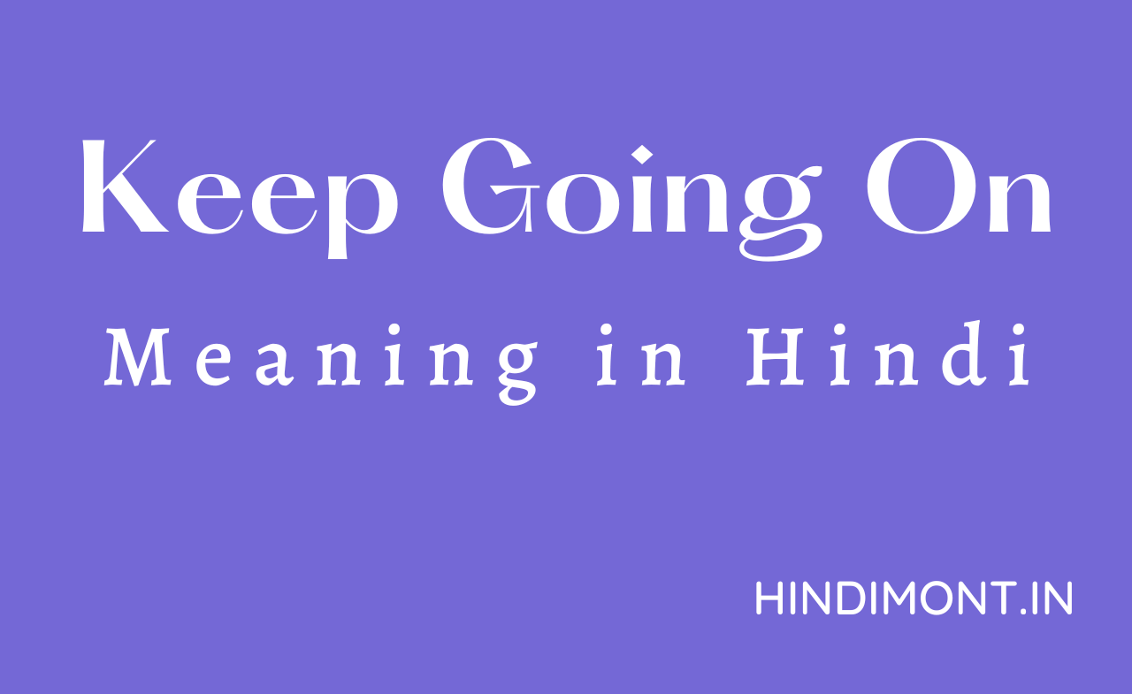 Keep Going On Meaning In Hindi