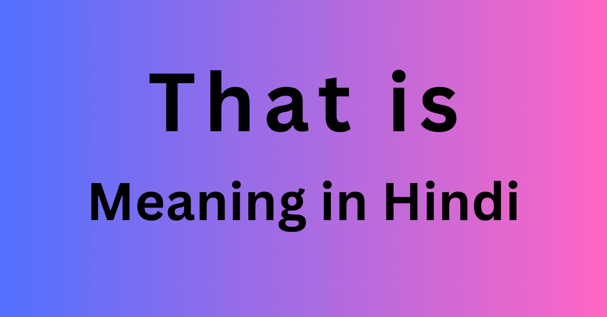 That is Meaning in Hindi
