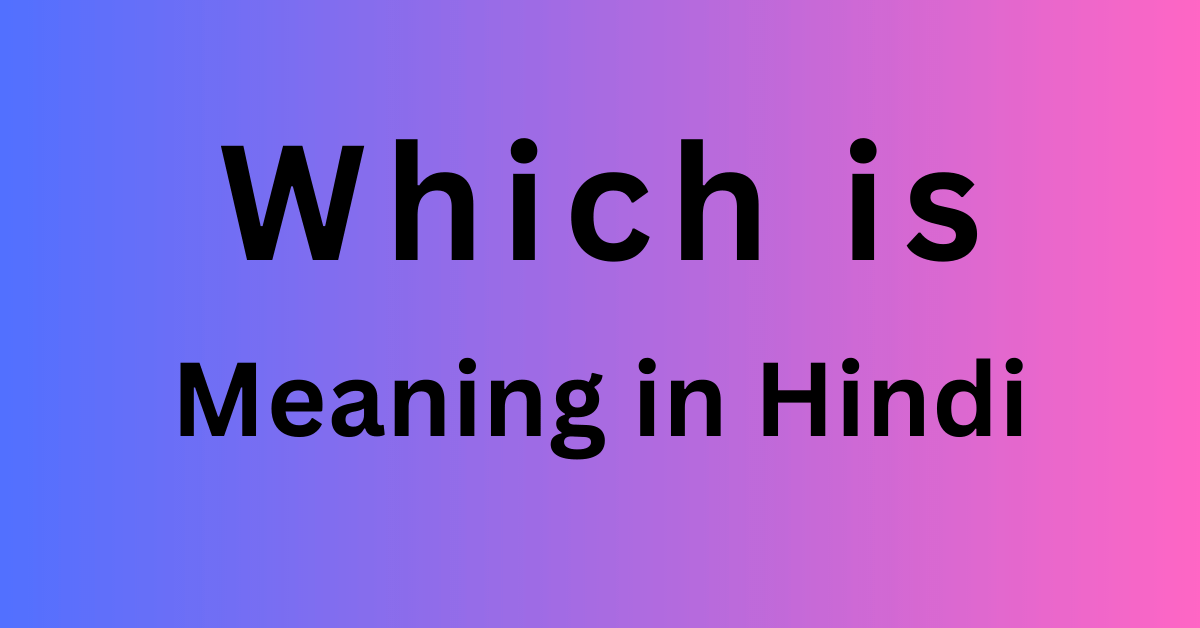 Which is Meaning in Hindi
